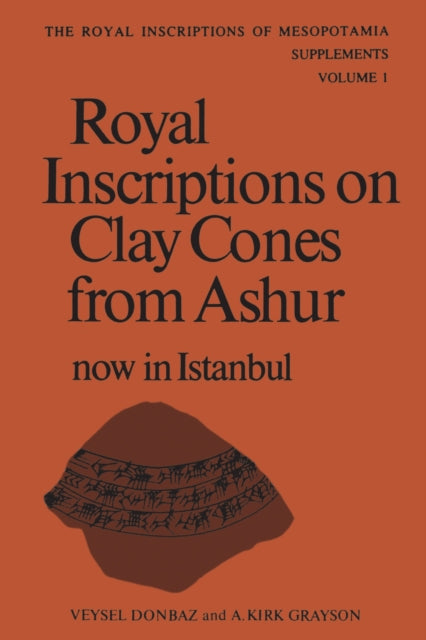 Book cover of: Royal Inscriptions on Clay Cones from Ashur Now in Istanbul. By: Veysel Donbaz