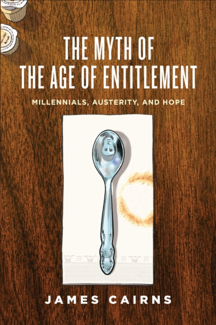 Book cover of: Myth of the Age of Entitlement. By: James Cairns