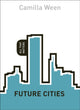 Book cover of: Future Cities: All That Matters. By: Camilla Ween