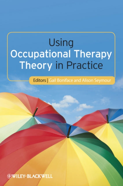 Book cover of: Using Occupational Therapy Theory in Practice. By: Gail Boniface