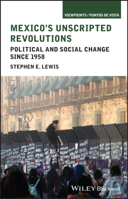 Book cover of: Mexico's Unscripted Revolutions. By: Stephen E. Lewis