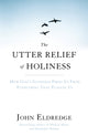 Book cover of: Utter Relief of Holiness. By: John Eldredge