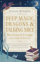 Book cover of: Deep Magic, Dragons and Talking Mice. By: Alister E. McGrath