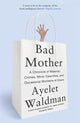 Book cover of: Bad Mother. By: Ayelet Waldman