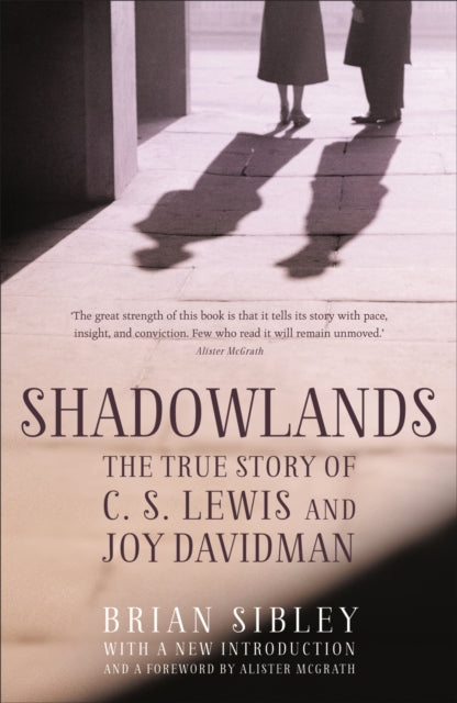 Shadowlands: The True Story of C S Lewis and Joy Davidman 9781444785326 Brian Sibley