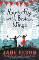 Book cover of: How to Fly with Broken Wings. By: Jane Elson