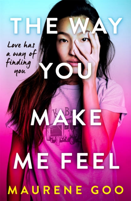 Book cover of: Way You Make Me Feel. By: Maurene Goo