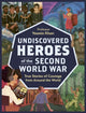 Book cover of: Undiscovered Heroes of the Second World War