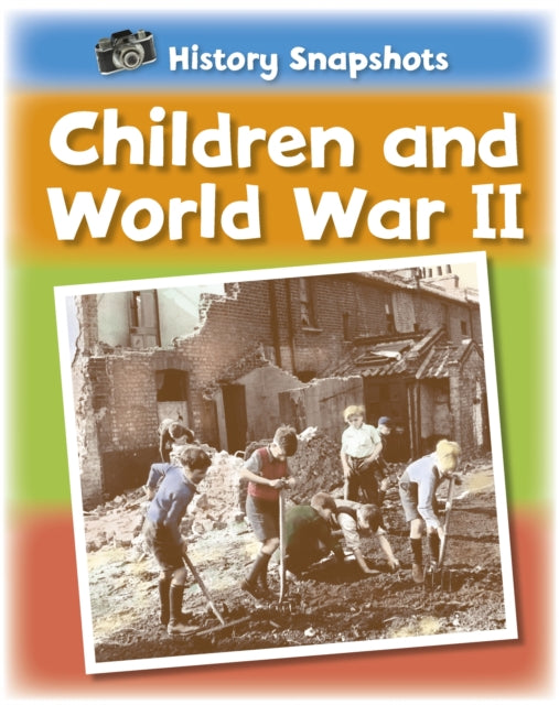 Book cover of: History Snapshots: Children and World War II. By: Sarah Ridley