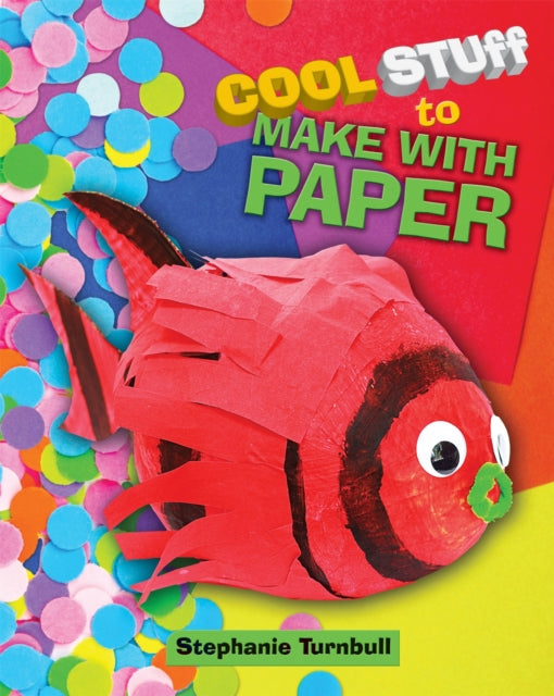 Book cover of: Cool Stuff to Make With Paper. By: Stephanie Turnbull
