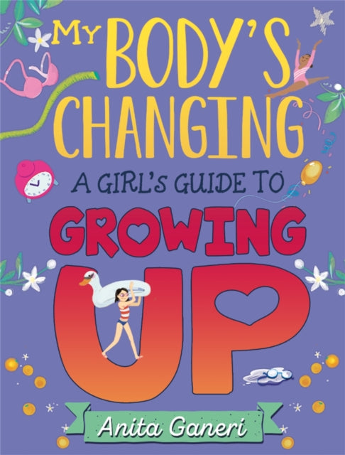 Book cover of: My Body's Changing: A Girl's Guide to Growing Up. By: Anita Ganeri