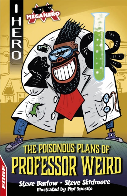 Book cover of: EDGE: I HERO: Megahero: The Poisonous Plans of Professor Weird. By: Steve Barlow
