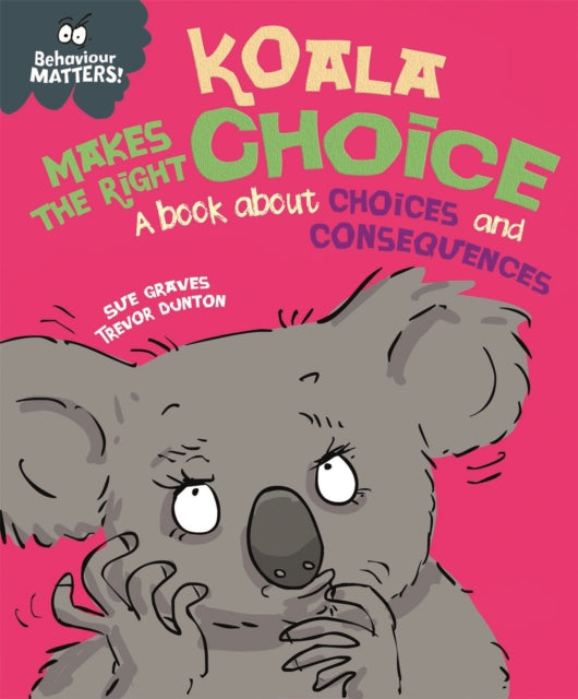 Book cover of: Behaviour Matters: Koala Makes the Right Choice. By: Sue Graves