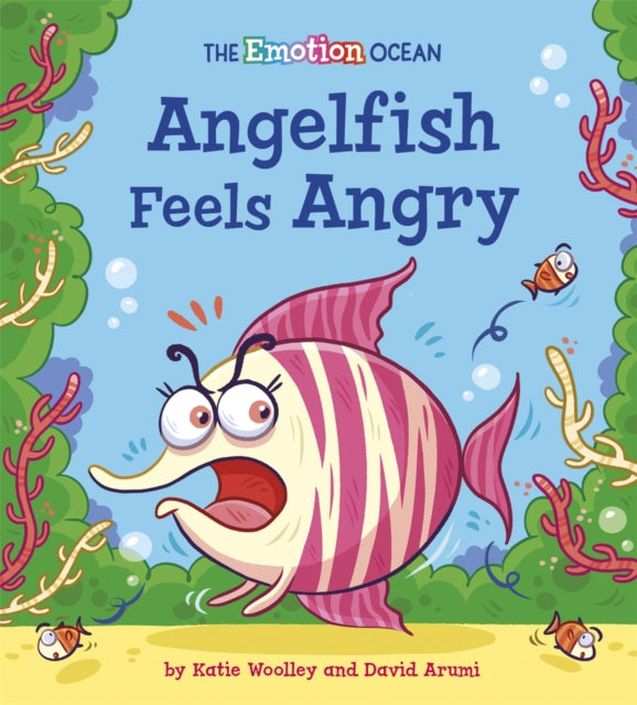 Book cover of: Emotion Ocean: Angelfish Feels Angry. By: Katie Woolley