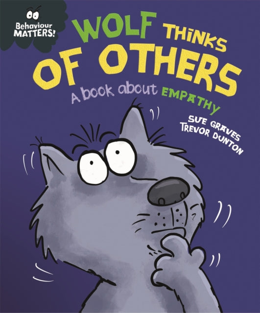 Book cover of: Behaviour Matters: Wolf Thinks of Others - A book about empathy. By: Sue Graves