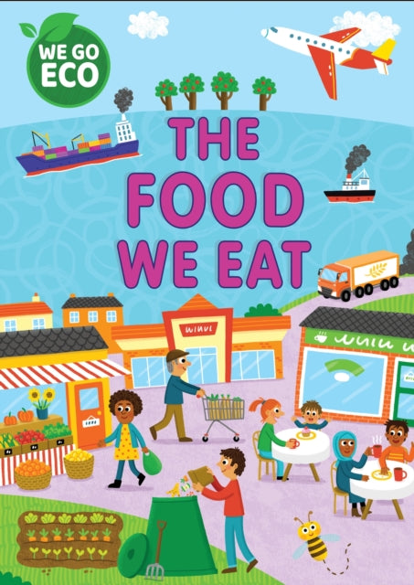 Book cover of: WE GO ECO: The Food We Eat. By: Katie Woolley