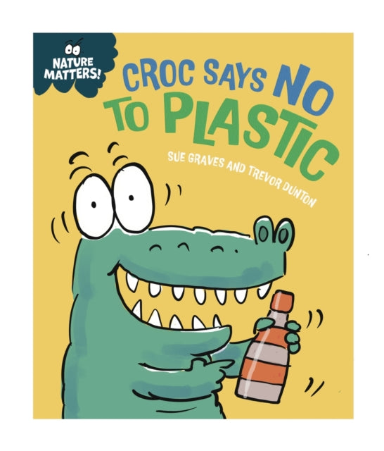 Nature Matters: Croc Says No to Plastic 9781445186795 Sue Graves