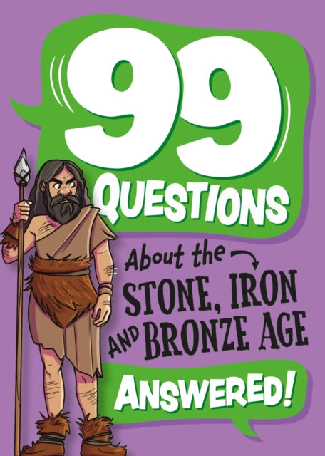 99 Questions About: The Stone, Bronze and Iron Ages 9781445187044 Annabel Stones