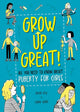 Book cover of: Grow Up Great!: All You Need to Know About Puberty for Girls. By: Kay Woodward