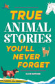 True Stories You'll Never Forget: True Animal Stories 9781445191935 Clive Gifford