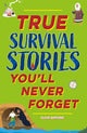 Book cover of: True Stories You'll Never Forget: True Survival Stories. By: Clive Gifford