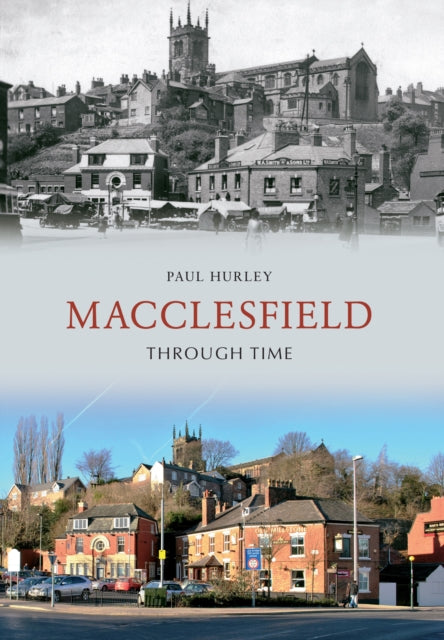 Book cover of: Macclesfield Through Time. By: Paul Hurley