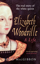 Book cover of: Elizabeth Woodville - A Life. By: MacGibbon, David