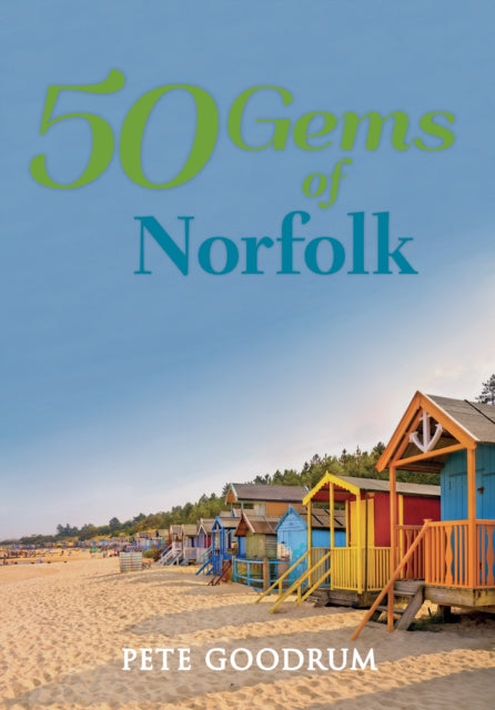 Book cover of: 50 Gems of Norfolk. By: Pete Goodrum
