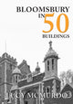 Book cover of: Bloomsbury in 50 Buildings. By: Lucy McMurdo