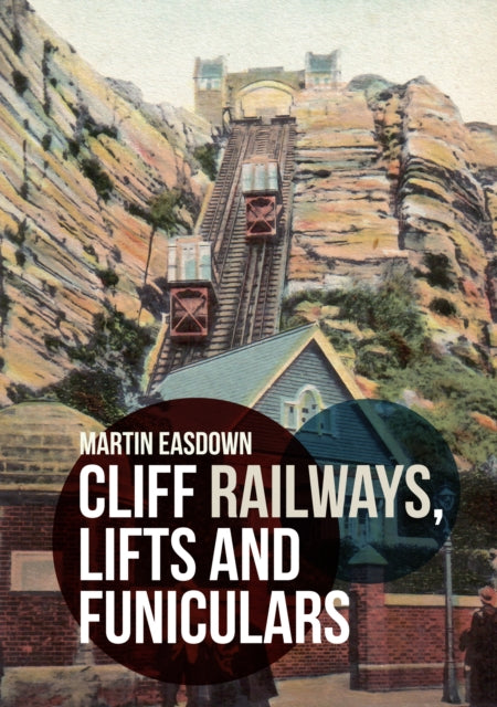 Book cover of: Cliff Railways, Lifts and Funiculars. By: Martin Easdown