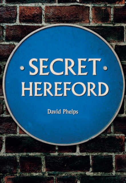 Book cover of: Secret Hereford. By: David Phelps