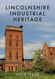 Book cover of: Lincolnshire Industrial Heritage. By: Colin Tyson