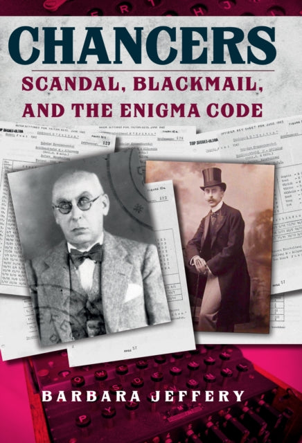 Chancers, Scandal, Blackmail, and the Enigma Code 9781445689784 Barbara Jeffery