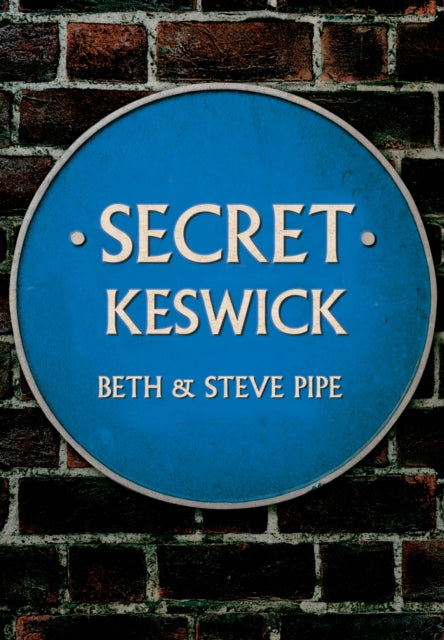 Book cover of: Secret Keswick. By: Beth & Steve Pipe