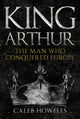 Book cover of: King Arthur. By: Caleb Howells