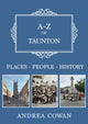 Book cover of: A-Z of Taunton. By: Andrea Cowan