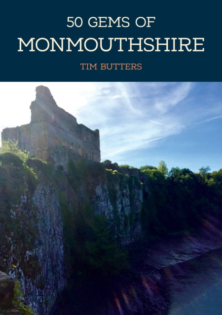 Book cover of: 50 Gems of Monmouthshire. By: Tim Butters