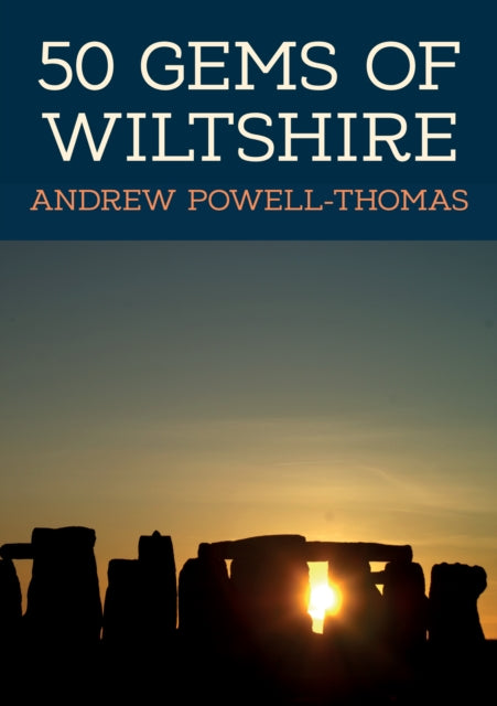 Book cover of: 50 Gems of Wiltshire. By: Andrew Powell-Thomas