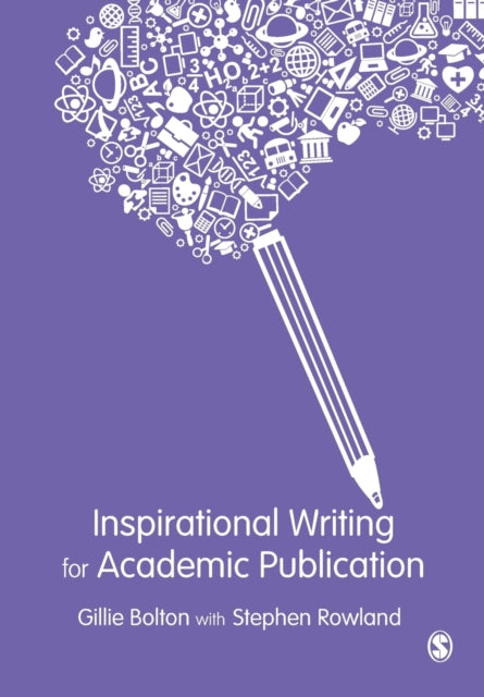 Book cover of: Inspirational Writing for Academic Publication. By: Gillie E. J. Bolton