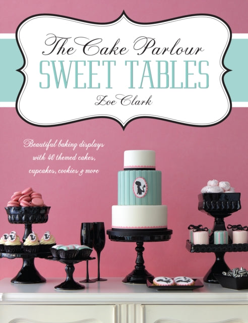 Book cover of: The Cake Parlour Sweet Tables. By: Zoe Clark