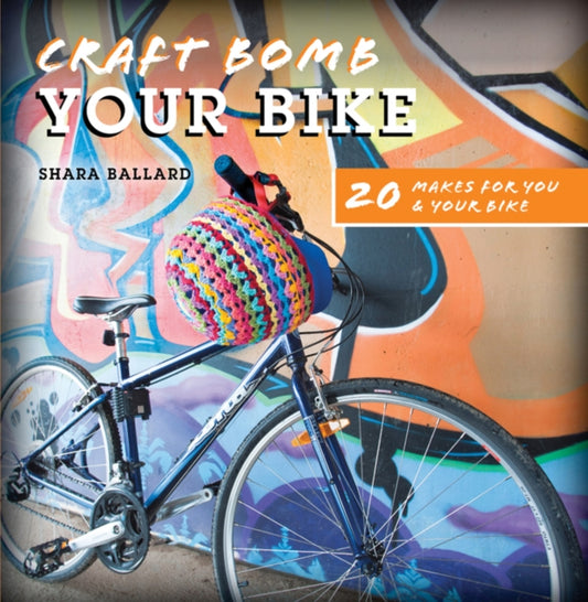 Book cover of: Craft Bomb Your Bike. By: Shara Ballard