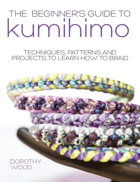 Book cover of: The Beginner's Guide to Kumihimo. By: Dorothy Wood