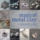 Book cover of: Magical Metal Clay. By: Sue Heaser