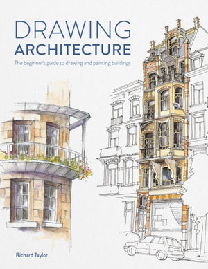 Drawing Architecture, The Beginner's Guide to Drawing and Painting Buildings