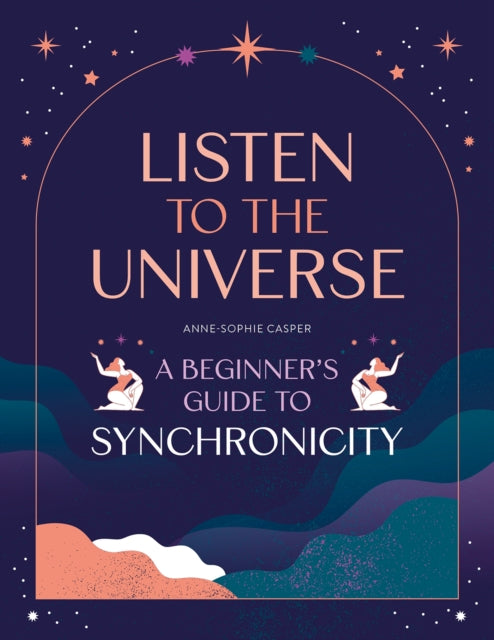 Book cover of: Listen to the Universe. By: Anne-Sophie Casper