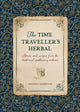The Time Traveller's Herbal, Stories and Recipes from the Historical Apothecary Cabinet 9781446309919 Amanda Edmiston