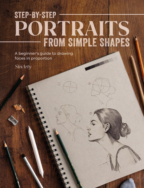 Step-By-Step Portraits from Simple Shapes, A Beginner’s Guide to Drawing Faces in Proportion 9781446310007 Satyajit Sinari