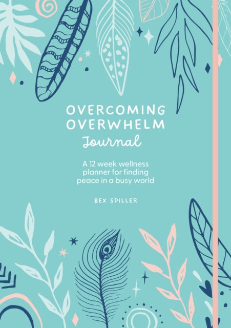 Book cover of: Overcoming Overwhelm Journal. By: Bex Spiller