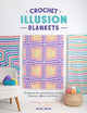 Crochet Illusion Blankets, 15 Patterns for Optical Illusion Crochet Blankets, Afghans and Throws 9781446312698 Helen Smith