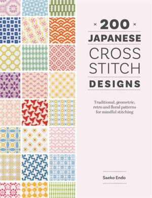 200 Japanese Cross Stitch Designs, Traditional, Geometric, Retro and Floral Patterns for Mindful Stitching